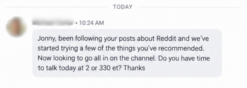 Direct message to Jonny from a buyer, name blurred: they have been following his posts about Reddit, started trying a few of his recommendations, now want to go all in on the channel, and ask if he has time to talk today at 2 or 3:30 ET.